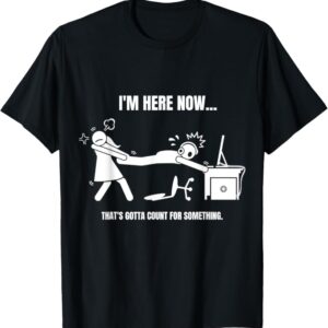 تيشيرت "I’m Here Now, That’s Gotta Count for Something" – شعار كل جيمر