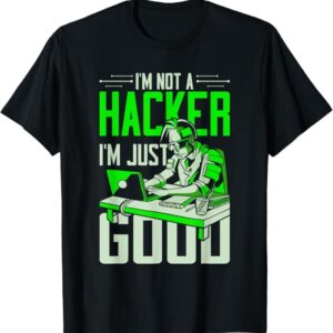 تيشيرت "I'm Not A Hacker, I'm Just Good" – لخبراء الأمن السيبراني